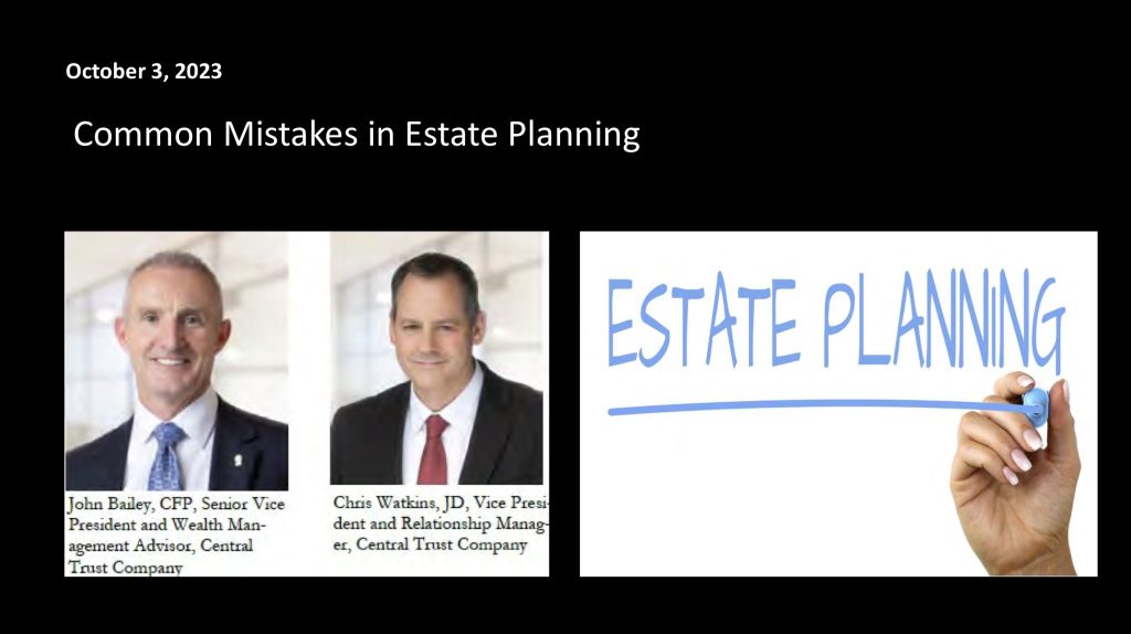 October 3, 2023
Common Mistakes in Estate Planning
John Bailey and Chris Watkins, Central Trust Bank 